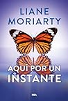 Aquí por un instante by Liane Moriarty