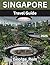 SINGAPORE TRAVEL GUIDE 2025...