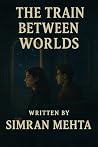 The Train Between Worlds: Lost on an Endless Train Where Realities Blur, Memories Surface, and Every Choice Reveals Who You Truly Are