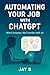 Automating Your Job with Ch...