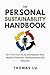 The Personal Sustainability Handbook: 60+ Practices to Sustainabilize Your Health, Finances, Relationships and Beyond