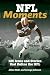 NFL Moments: 125 Icons and Stories that Define the NFL