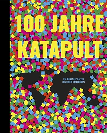100 Jahre KATAPULT. Die Kunst der Karten aus einem Jahrhundert