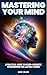 Mastering Your Mind: A Practical Guide to Neuro-Linguistic Programming for Lasting Change