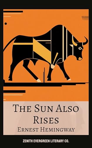 The Sun Also Rises: Ernest Hemingway's Timeless Tale of Love and Loss