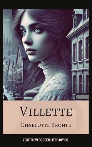 Villette: Charlotte Brontë's Haunting Tale of Love, Mystery, and Independence