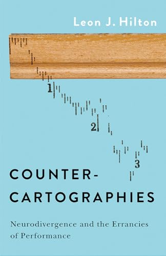 Counter-cartographies: Neurodivergence and the Errancies of Performance (Kindle Edition)