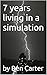 7 years of living in a simu...
