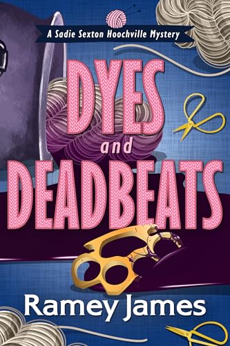 Dyes and Deadbeats (Sadie Sexton Hoochville Mystery, #4)