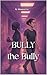 BULLY the Bully
