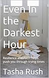Even In the Darkest Hour: Resilience and Faith helps push you through trying times Even In the Darkest Hour: Resilience and Faith helps push you through trying times