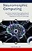 Neuromorphic Computing: How Brain-Inspired Chips, Spiking Neural Networks, and Energy-Efficient AI Are Shaping the Future of Technology (Ai, Inventions, Technology, Gadget reviews)