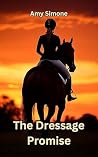 The Dressage Promise (The Dressage Maverick Series Book 2)