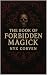 The Book of Forbidden Magick by Nyx Corven