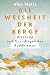 Die Weisheit der Berge. Ursprung und Grundlagen des Buddhismus by Alan Watts