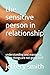 The Sensitive Person in Relationship: Understanding and Managing When Things Are Not Going Well