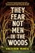 They Fear Not Men in the Woods