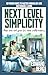 Next Level Simplicity: 10 proven ways to master minimalism and sustainable living. Make time and space for what really matters