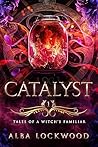 Catalyst (Tales of a Witch's Familiar, #1)