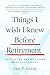 Things I Wish I Knew Before Retirement! by Sam T. Corey
