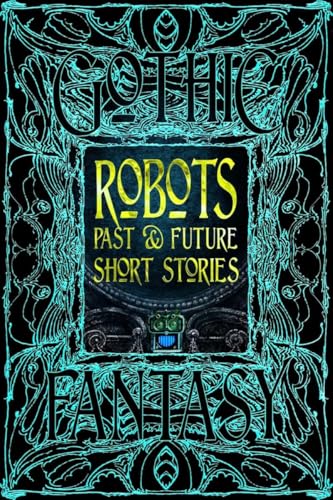 Robots Past & Future Short Stories (Gothic & Fantasy)