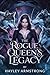 The Rogue Queen’s Legacy: A...