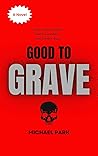 Good to Grave by Michael  Park
