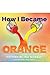 How I Became Orange