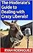 The Moderate’s Guide to Dealing with Crazy Liberals! by Ryan Rodriguez