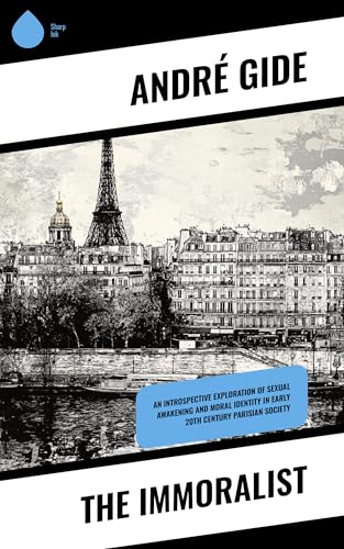 The Immoralist: An Introspective Exploration of Sexual Awakening and Moral Identity in Early 20th Century Parisian Society