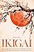 IKIGAI: Il Tuo Viaggio Verso una Vita Piena di Significato, Felicità e Realizzazione Personale Attraverso il Metodo Giapponese (Italian Edition)