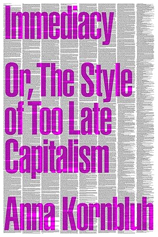 Immediacy: Or, The Style of Too Late Capitalism
