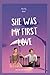 SHE WAS MY FIRST LOVE: A Lo...