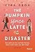 The Pumpkin Spice Latte Disaster by Kyra Groh