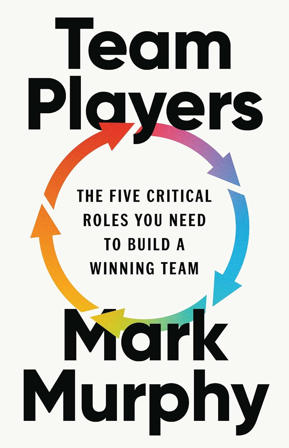 Team Players: The Five Critical Roles You Need to Build a Winning Team (Hardcover)