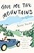Give Me The Mountains: the ...