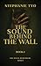 The Sound Behind the Wall by Stephanie Tyo