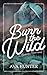 Burn the Wild (Runaway Ranch #3)