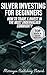 SILVER INVESTING FOR BEGINNERS by Metzingen Publishing Network