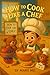 How to Cook Like a Chef by Mary Mo