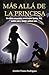 Más allá de la princesa: Un duro recorrido para saber quién fui, quién soy y quién quiero ser… (Spanish Edition)