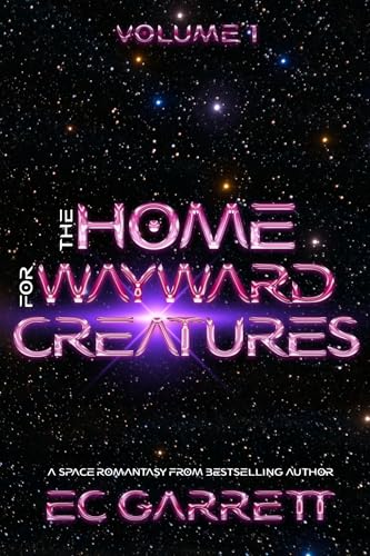 The Home for Wayward Creatures: A Hilarious and Cozy Sci-Fi Romantic Fantasy (Kindle Edition)