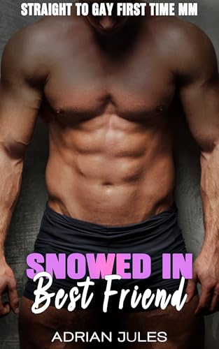 Snowed In Best Friend: A Straight to Gay First Time MM erotica (Kindle Edition)