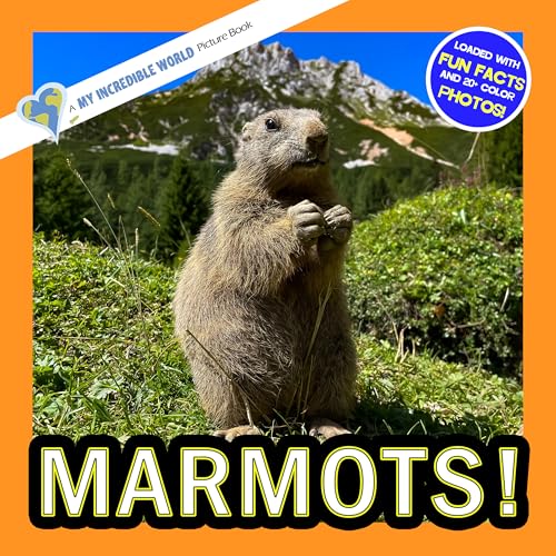 Marmots!: A My Incredible World Picture Book for Children (My Incredible World: Nature and Animal Picture Books for Children)