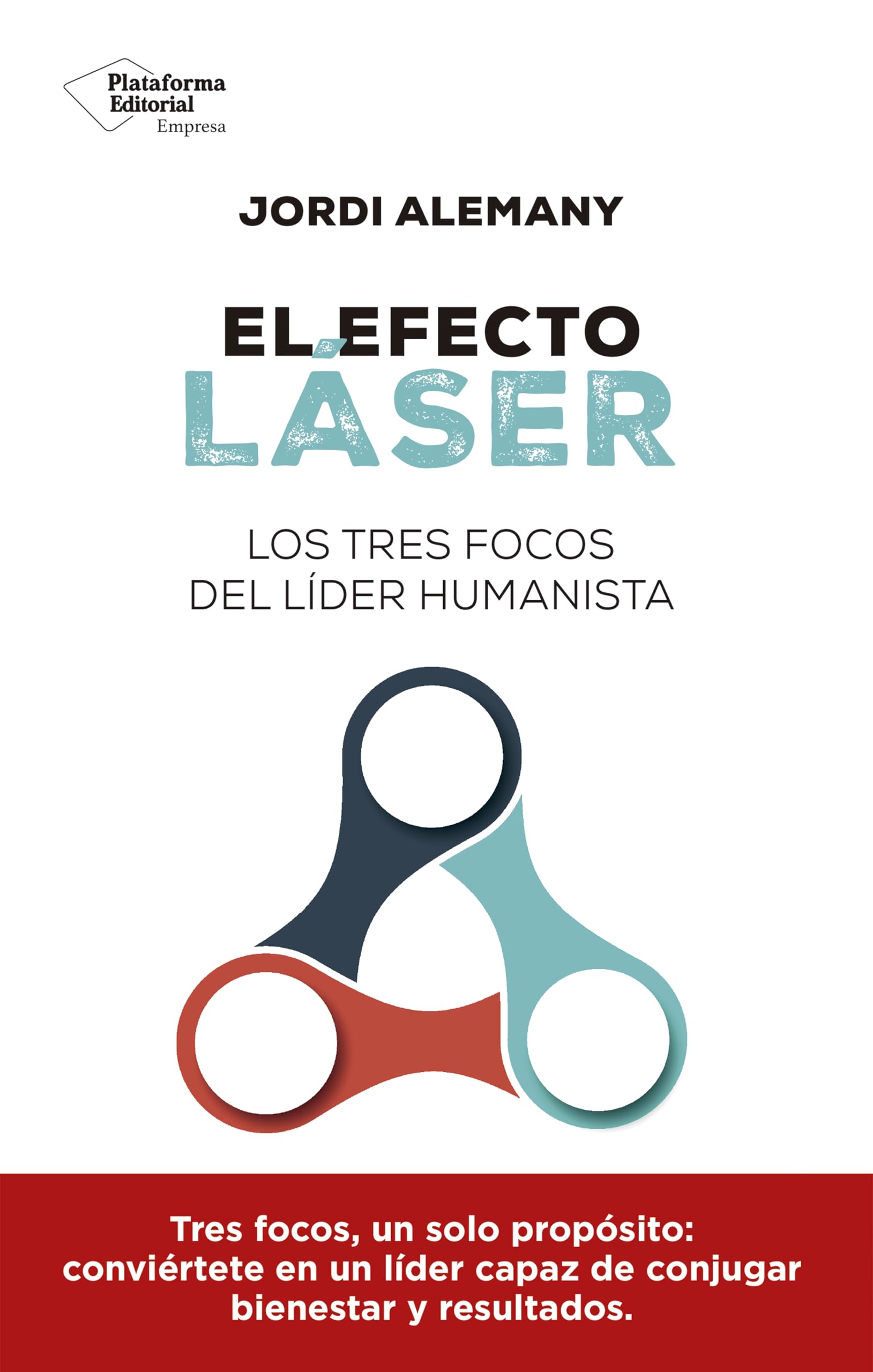 El efecto láser: Los tres focos del líder humanista (Spanish Edition)