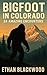 Bigfoot in Colorado - 24 Am...