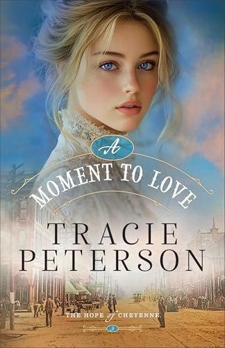 A Moment to Love: Christian Historical Romance Set in a Small Town on the Western Frontier of Wyoming (The Hope of Cheyenne)