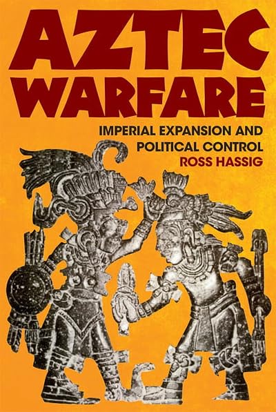 Portada de Aztec Warfare: Imperial Expansion and Political Control, de Ross Hassig