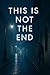 This Is Not The End: No mat...