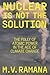 Nuclear is Not the Solution: The Folly of Atomic Power in the Age of Climate Change